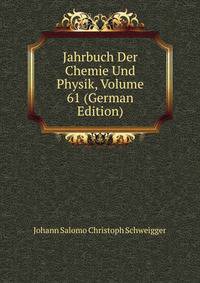 Jahrbuch Der Chemie Und Physik, Volume 61 (German Edition)