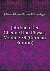 Jahrbuch Der Chemie Und Physik, Volume 59 (German Edition)