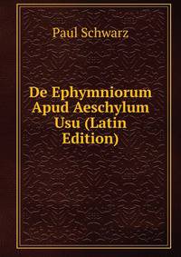 De Ephymniorum Apud Aeschylum Usu (Latin Edition)