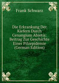 Die Erkrankung Der Kiefern Durch Cenangium Abietis: Beitrag Zur Geschichte Einer Pilzepidemie (German Edition)