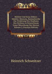 Moli?re Und Seine B?hne: Moli?re-Museum. Sammelwerke Zur F?rderung Des Studiums Des Dichters in Deutschland, Unter Mitwirkung Der Herren, Volume 2 (German Edition)