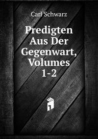 Predigten Aus Der Gegenwart, Volumes 1-2