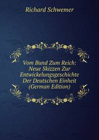 Vom Bund Zum Reich: Neue Skizzen Zur Entwickelungsgeschichte Der Deutschen Einheit (German Edition)