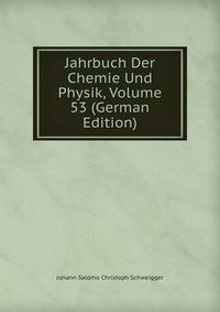 Jahrbuch Der Chemie Und Physik, Volume 53 (German Edition)