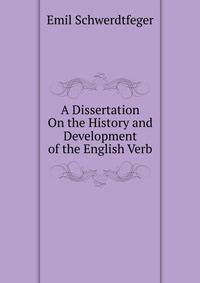 A Dissertation On the History and Development of the English Verb
