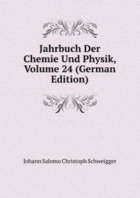Jahrbuch Der Chemie Und Physik, Volume 24 (German Edition)