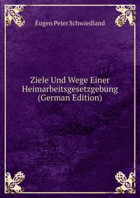 Ziele Und Wege Einer Heimarbeitsgesetzgebung (German Edition)
