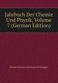 Jahrbuch Der Chemie Und Physik, Volume 7 (German Edition)