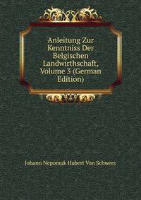 Anleitung Zur Kenntniss Der Belgischen Landwirthschaft, Volume 3 (German Edition)