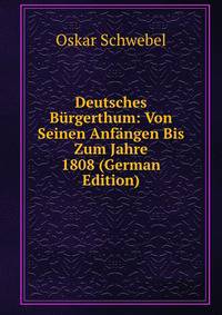 Deutsches Burgerthum: Von Seinen Anfangen Bis Zum Jahre 1808 (German Edition)