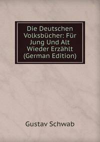 Die Deutschen Volksbucher: Fur Jung Und Alt Wieder Erzahlt (German Edition)