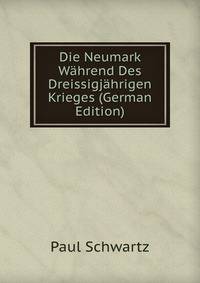 Die Neumark Wahrend Des Dreissigjahrigen Krieges (German Edition)