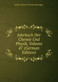 Jahrbuch Der Chemie Und Physik, Volume 47 (German Edition)