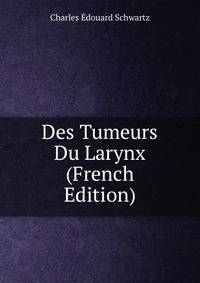 Des Tumeurs Du Larynx (French Edition)