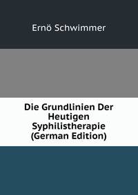 Die Grundlinien Der Heutigen Syphilistherapie (German Edition)