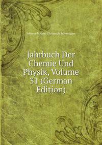 Jahrbuch Der Chemie Und Physik, Volume 31 (German Edition)