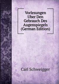 Vorlesungen Uber Den Gebrauch Des Augenspiegels (German Edition)