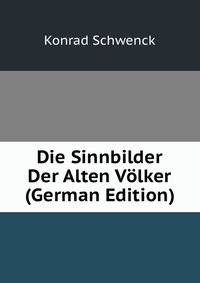 Die Sinnbilder Der Alten Volker (German Edition)