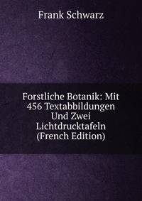 Forstliche Botanik: Mit 456 Textabbildungen Und Zwei Lichtdrucktafeln (French Edition)