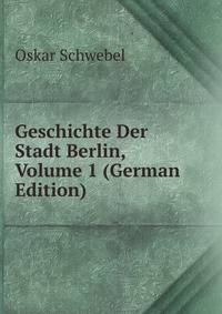 Geschichte Der Stadt Berlin, Volume 1 (German Edition)