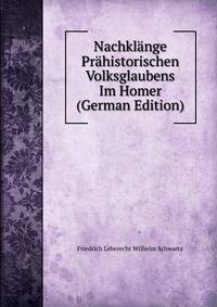 Nachklange Prahistorischen Volksglaubens Im Homer (German Edition)