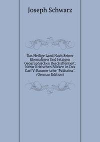 Das Heilige Land Nach Seiner Ehemaligen Und Jetzigen Geographischen Beschaffenheit: Nebst Kritischen Blicken in Das Carl V. Raumer'sche "Pal?stina". (German Edition)