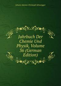 Jahrbuch Der Chemie Und Physik, Volume 36 (German Edition)