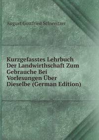 Kurzgefasstes Lehrbuch Der Landwirthschaft Zum Gebrauche Bei Vorlesungen Uber Dieselbe (German Edition)