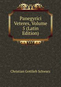 Panegyrici Veteres, Volume 5 (Latin Edition)