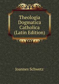 Theologia Dogmatica Catholica (Latin Edition)