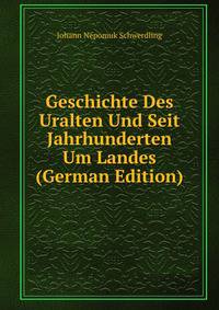 Geschichte Des Uralten Und Seit Jahrhunderten Um Landes (German Edition)