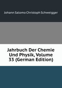 Jahrbuch Der Chemie Und Physik, Volume 33 (German Edition)