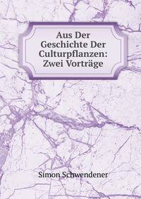 Aus Der Geschichte Der Culturpflanzen: Zwei Vortrage