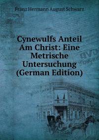 Cynewulfs Anteil Am Christ: Eine Metrische Untersuchung (German Edition)