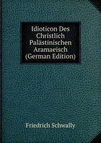Idioticon Des Christlich Palastinischen Aramaeisch (German Edition)