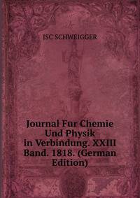 Journal Fur Chemie Und Physik in Verbindung. XXIII Band. 1818. (German Edition)