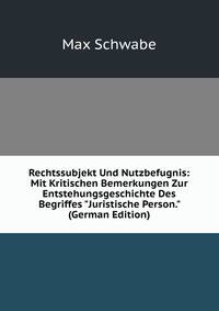 Rechtssubjekt Und Nutzbefugnis: Mit Kritischen Bemerkungen Zur Entstehungsgeschichte Des Begriffes "Juristische Person." (German Edition)