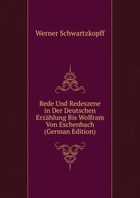Rede Und Redeszene in Der Deutschen Erzahlung Bis Wolfram Von Eschenbach (German Edition)