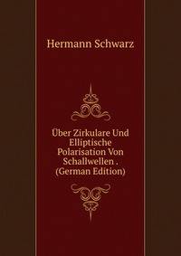 Uber Zirkulare Und Elliptische Polarisation Von Schallwellen . (German Edition)