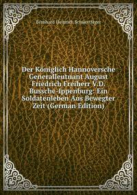 Der Koniglich Hannoversche Generalleutnant August Friedrich Freiherr V.D. Bussche-Ippenburg: Ein Soldatenleben Aus Bewegter Zeit (German Edition)