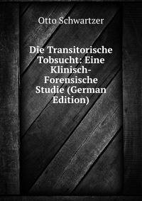 Die Transitorische Tobsucht: Eine Klinisch-Forensische Studie (German Edition)