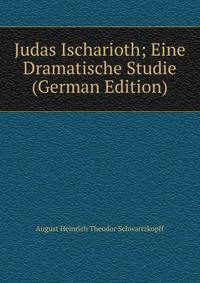 Judas Ischarioth; Eine Dramatische Studie (German Edition)