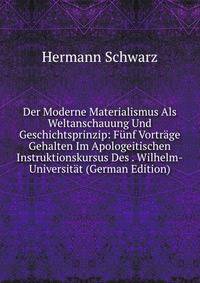Der Moderne Materialismus Als Weltanschauung Und Geschichtsprinzip: Funf Vortrage Gehalten Im Apologeitischen Instruktionskursus Des . Wilhelm-Universitat (German Edition)