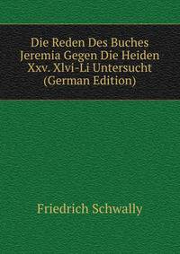 Die Reden Des Buches Jeremia Gegen Die Heiden Xxv. Xlvi-Li Untersucht (German Edition)