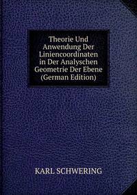 Theorie Und Anwendung Der Liniencoordinaten in Der Analyschen Geometrie Der Ebene (German Edition)
