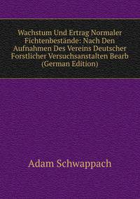 Wachstum Und Ertrag Normaler Fichtenbestande: Nach Den Aufnahmen Des Vereins Deutscher Forstlicher Versuchsanstalten Bearb (German Edition)