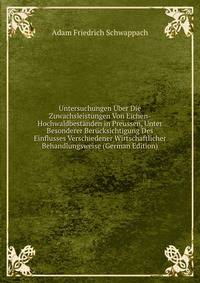 Untersuchungen Uber Die Zuwachsleistungen Von Eichen-Hochwaldbestanden in Preussen, Unter Besonderer Berucksichtigung Des Einflusses Verschiedener Wirtschaftlicher Behandlungsweise (German Edition)