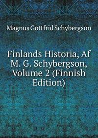 Finlands Historia, Af M. G. Schybergson, Volume 2 (Finnish Edition)