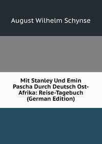 Mit Stanley Und Emin Pascha Durch Deutsch Ost-Afrika: Reise-Tagebuch (German Edition)