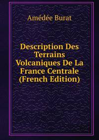 Description Des Terrains Volcaniques De La France Centrale (French Edition)